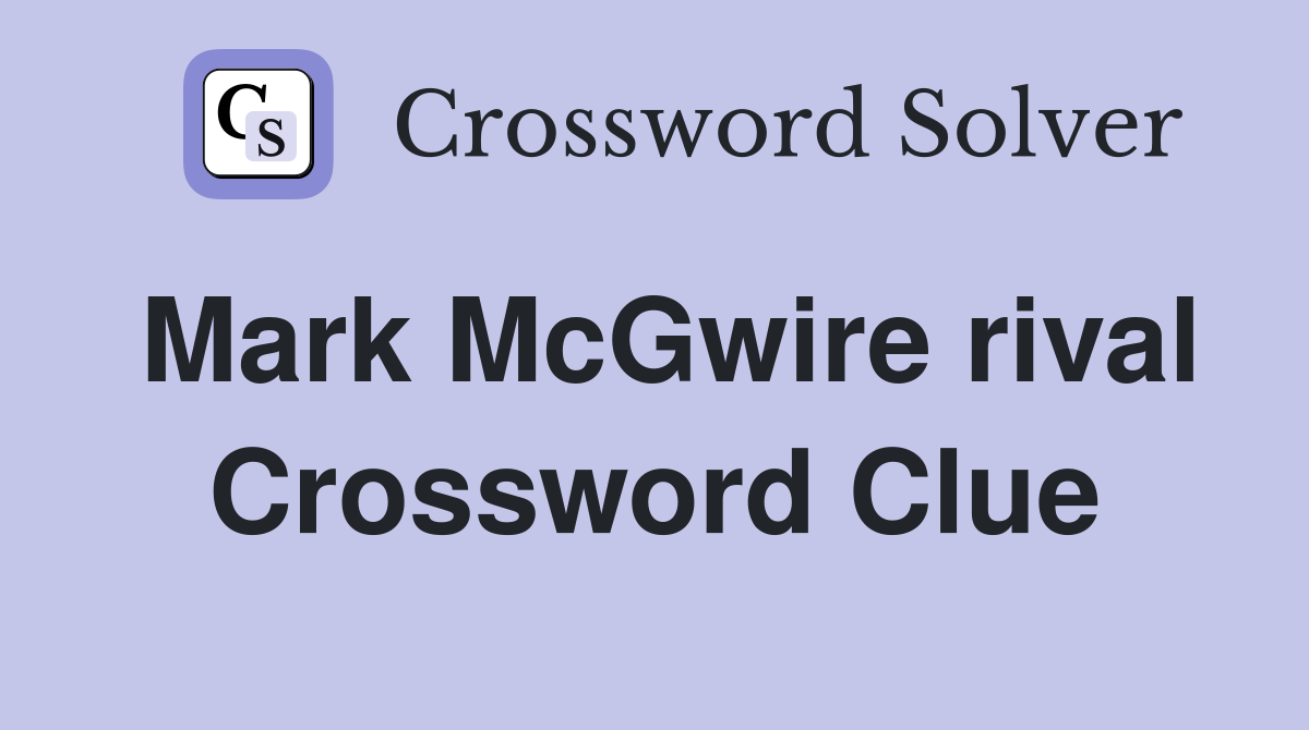 Mark McGwire rival Crossword Clue