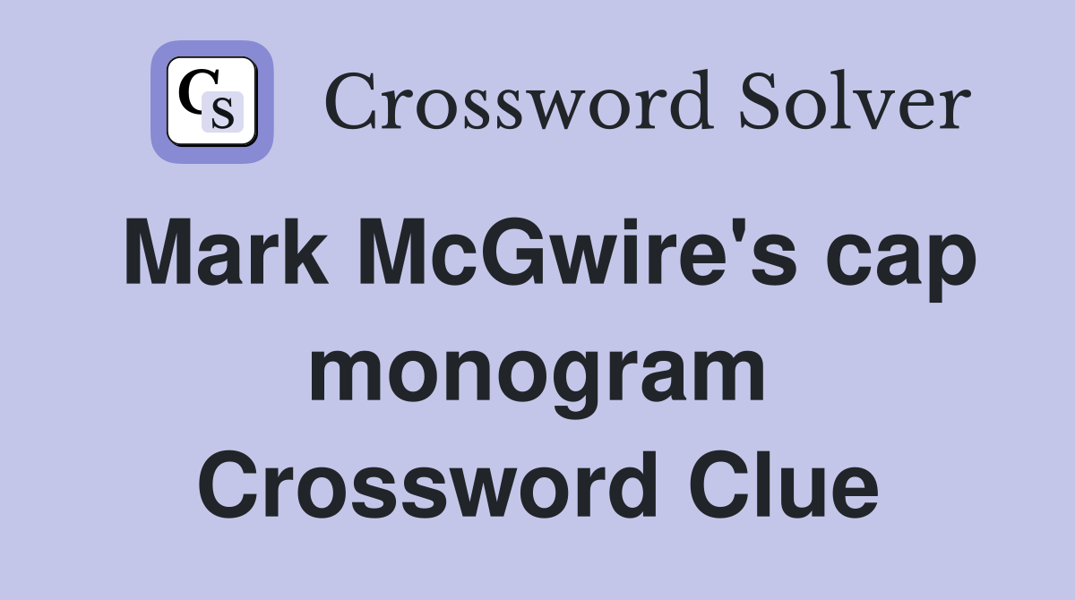 Mark McGwire's cap monogram Crossword Clue