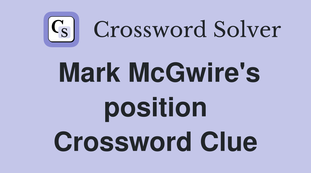 Mark McGwire's position Crossword Clue