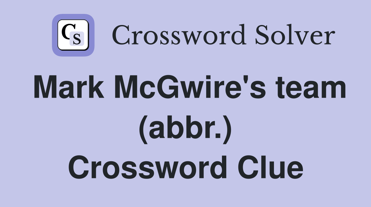 Mark McGwire's team (abbr.) Crossword Clue