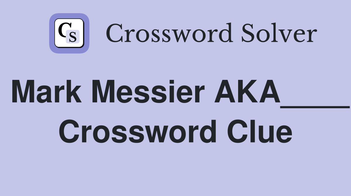 Mark Messier AKA____ Crossword Clue