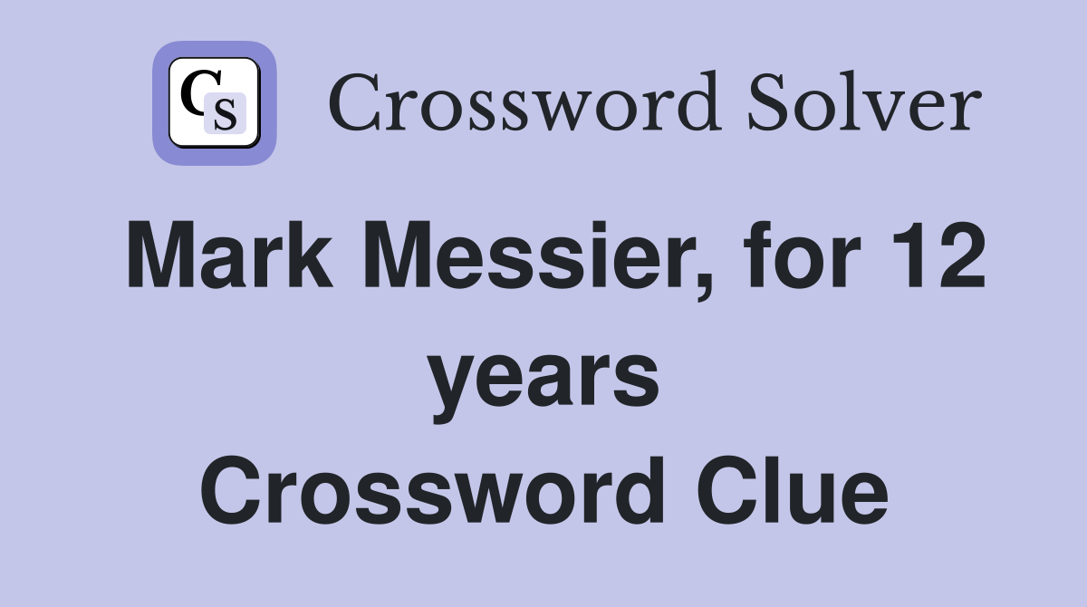 Mark Messier, for 12 years Crossword Clue