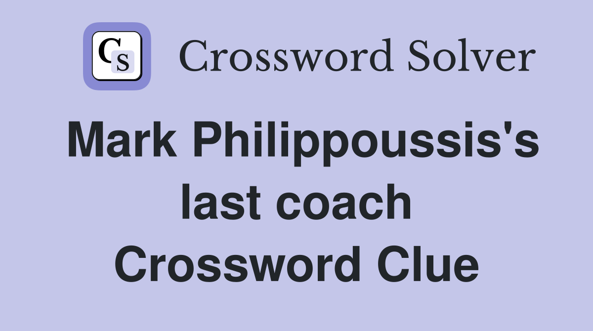 Mark Philippoussis's last coach Crossword Clue