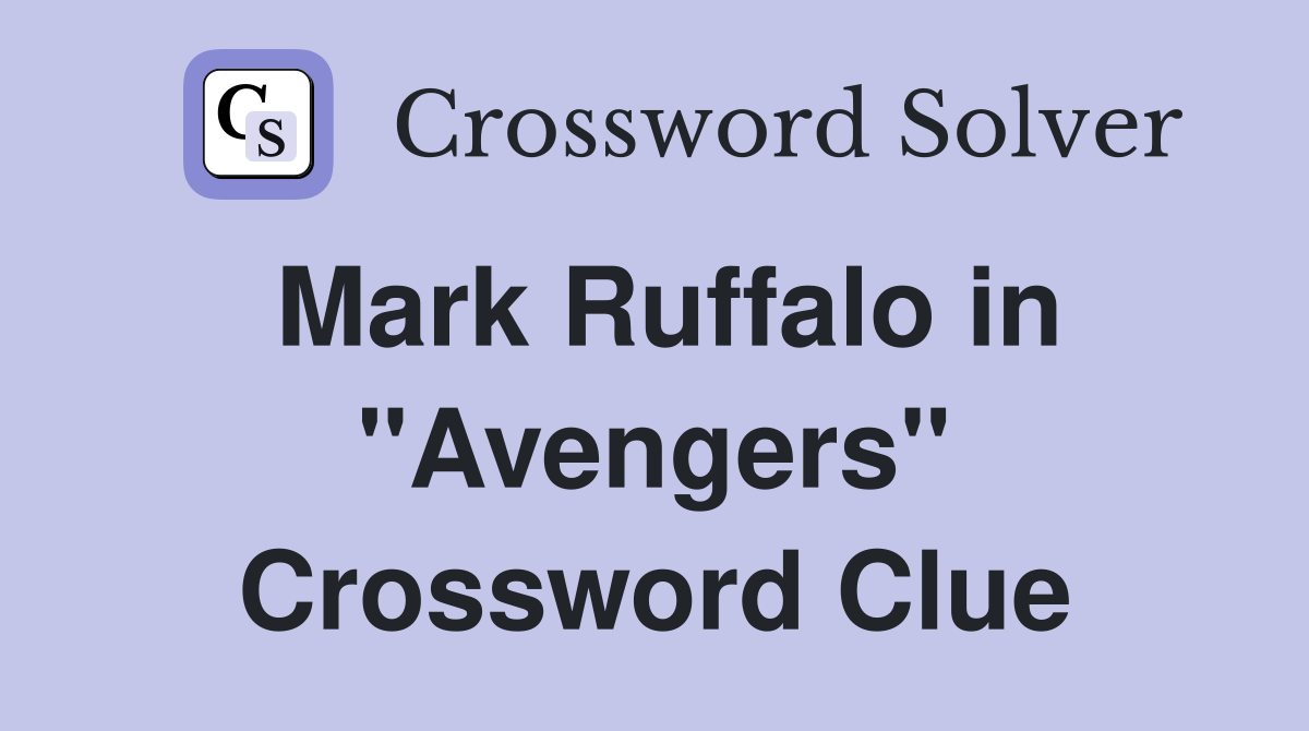 Mark Ruffalo in "Avengers" Crossword Clue
