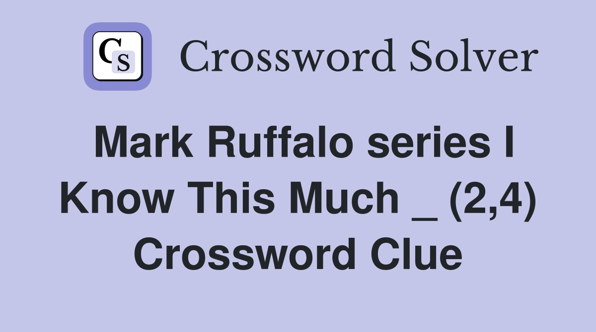 Mark Ruffalo series I Know This Much _ (2,4) Crossword Clue
