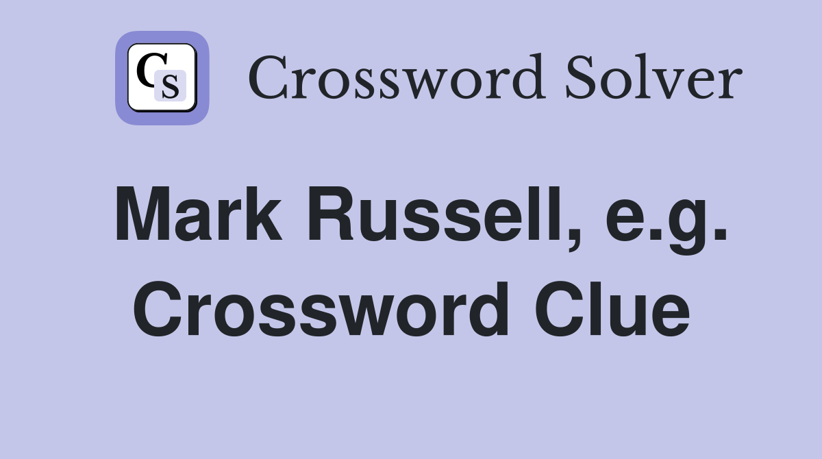 Mark Russell, e.g. Crossword Clue
