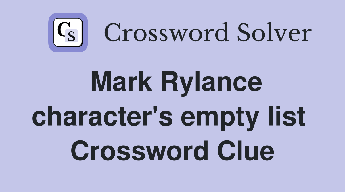 Mark Rylance character's empty list  Crossword Clue