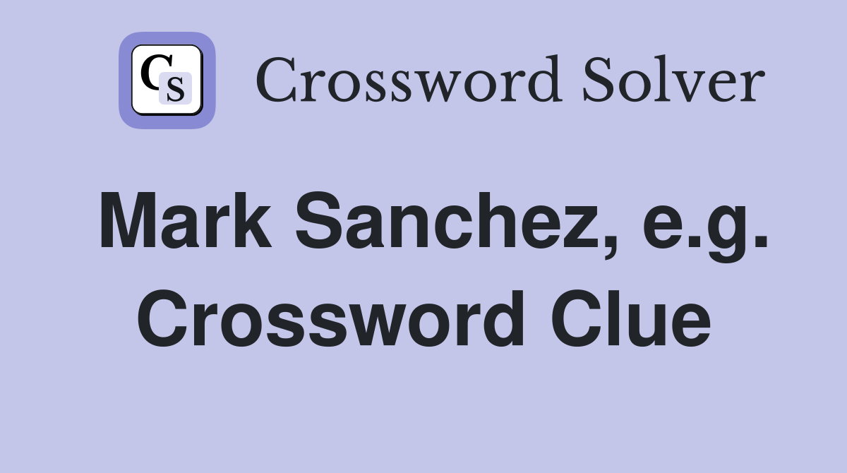 Mark Sanchez, e.g. Crossword Clue
