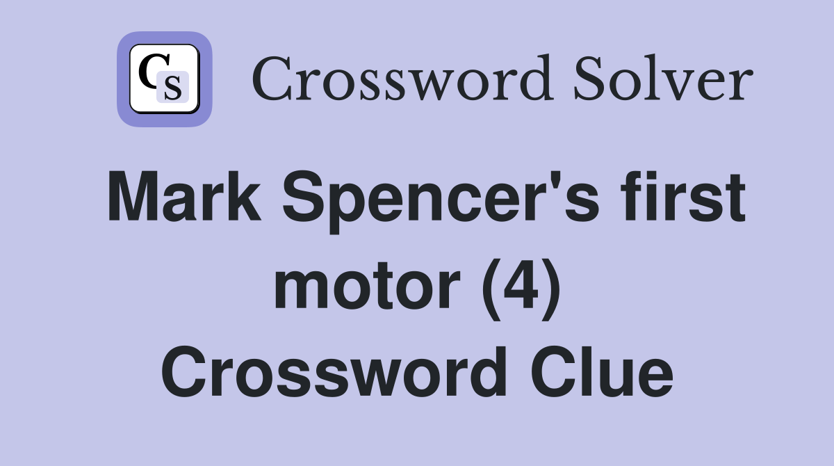 Mark Spencer's first motor (4) Crossword Clue