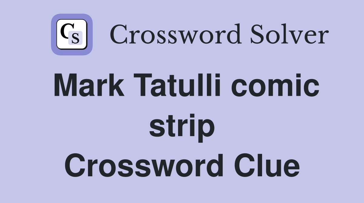 Mark Tatulli comic strip Crossword Clue
