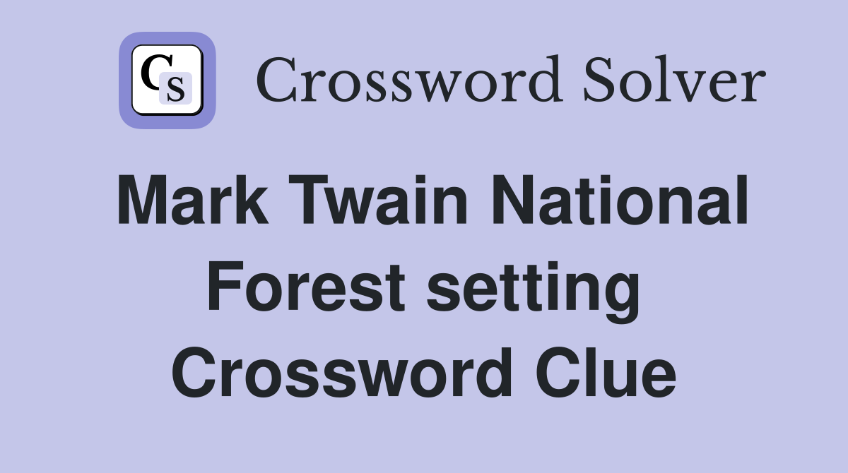 Mark Twain National Forest setting Crossword Clue