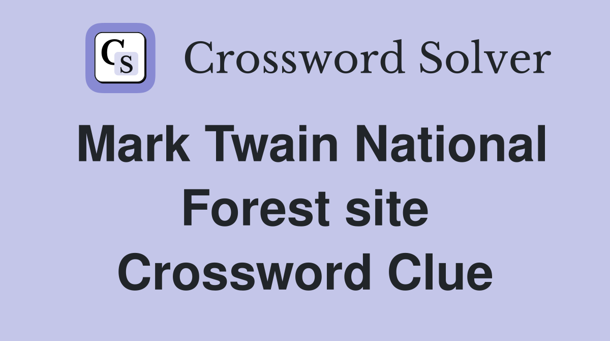 Mark Twain National Forest site Crossword Clue