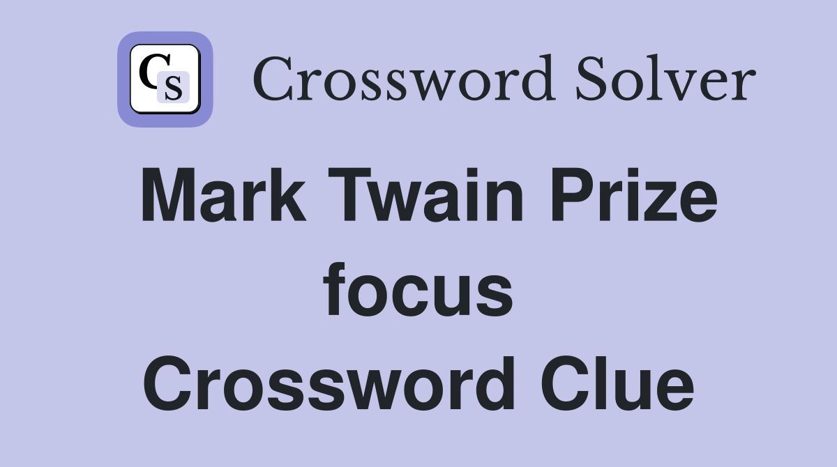 Mark Twain Prize focus Crossword Clue
