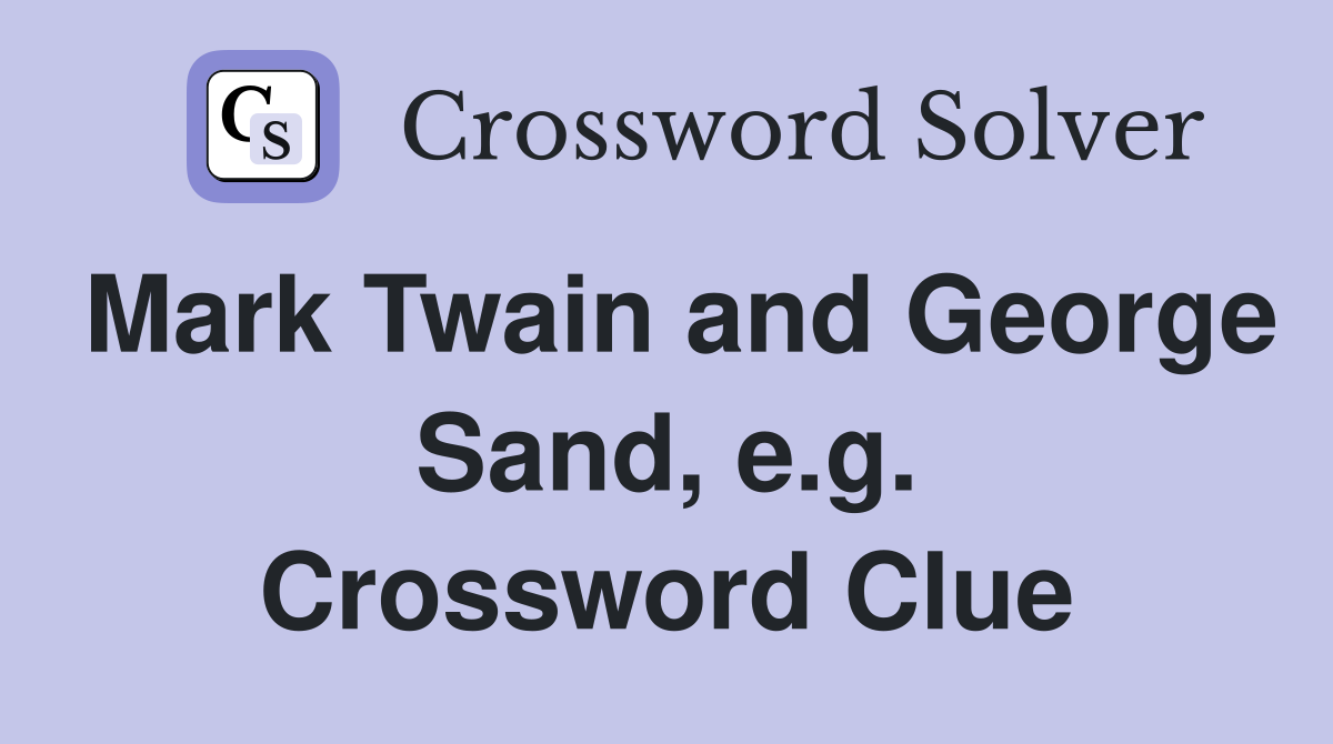 Mark Twain and George Sand, e.g. Crossword Clue