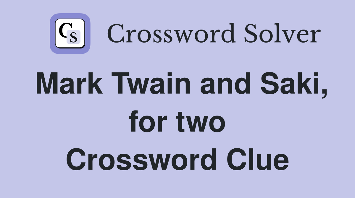 Mark Twain and Saki, for two Crossword Clue