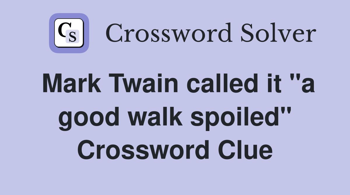 Mark Twain called it "a good walk spoiled" Crossword Clue