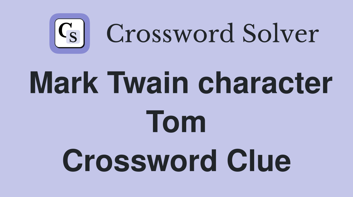 Mark Twain character Tom Crossword Clue