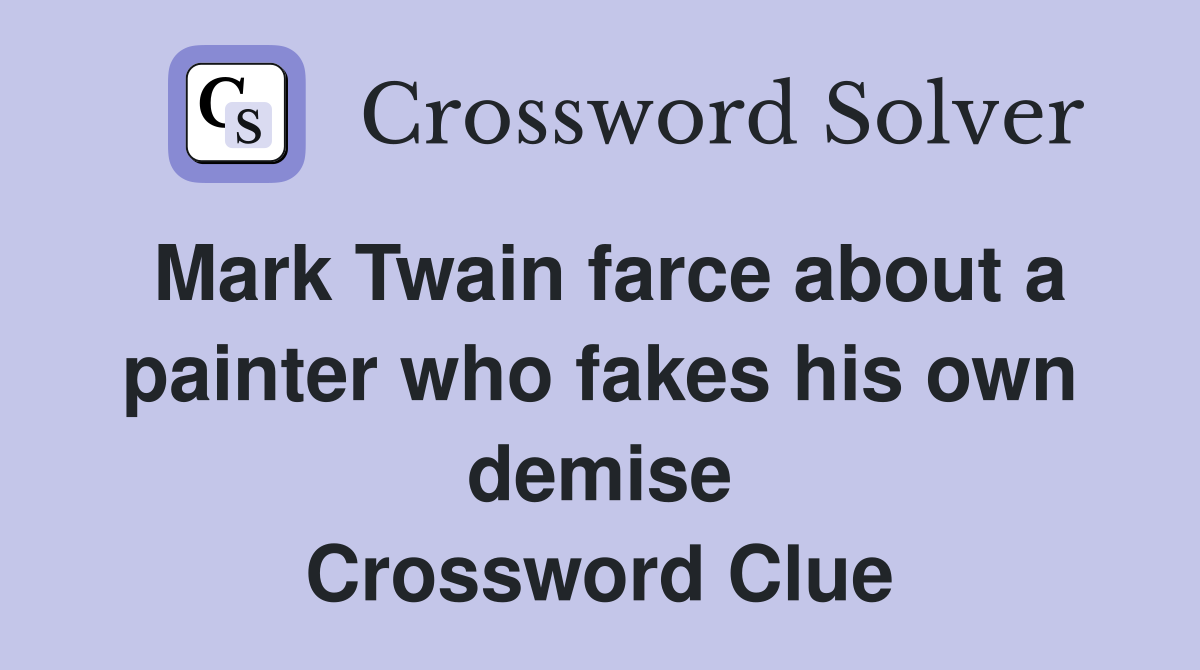 Mark Twain farce about a painter who fakes his own demise Crossword Clue