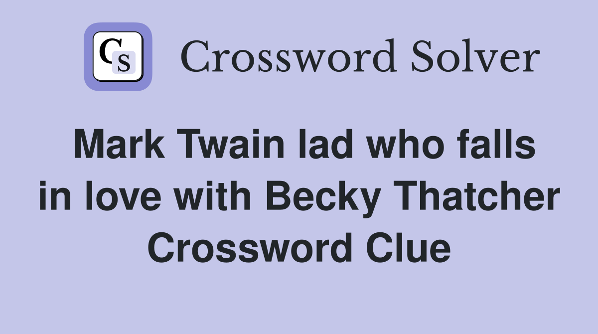 Mark Twain lad who falls in love with Becky Thatcher Crossword Clue