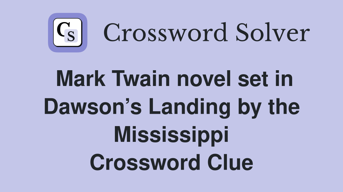 Mark Twain novel set in Dawson’s Landing by the Mississippi Crossword Clue