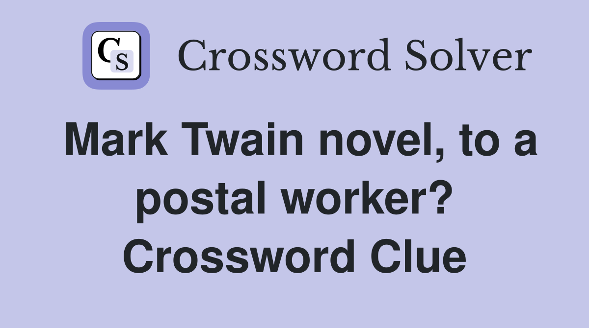 Mark Twain novel, to a postal worker? Crossword Clue