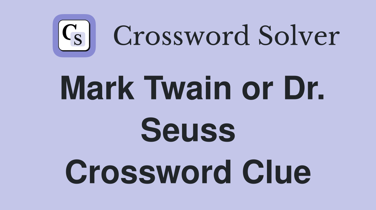 Mark Twain or Dr. Seuss Crossword Clue