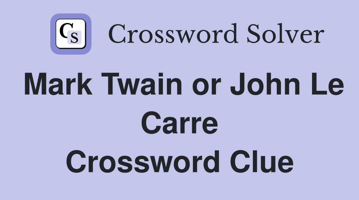 Mark Twain or John Le Carre Crossword Clue