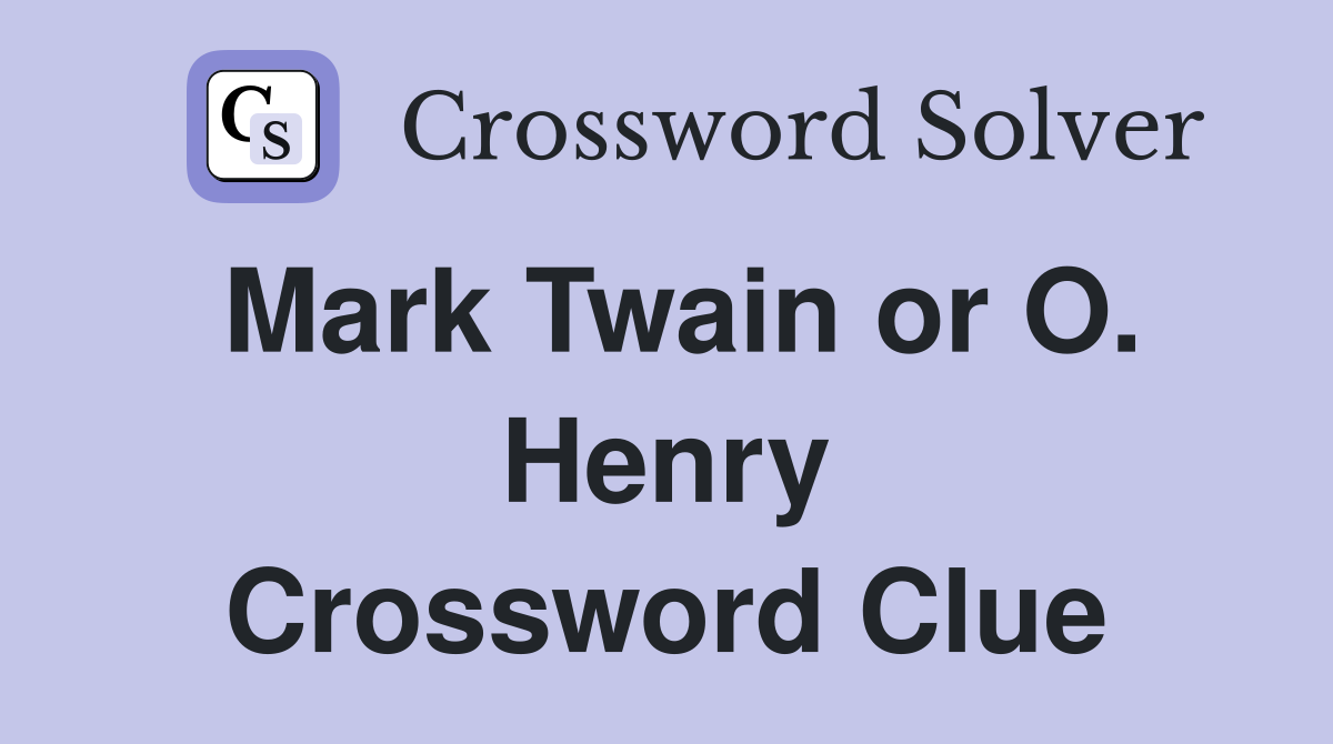 Mark Twain or O. Henry Crossword Clue