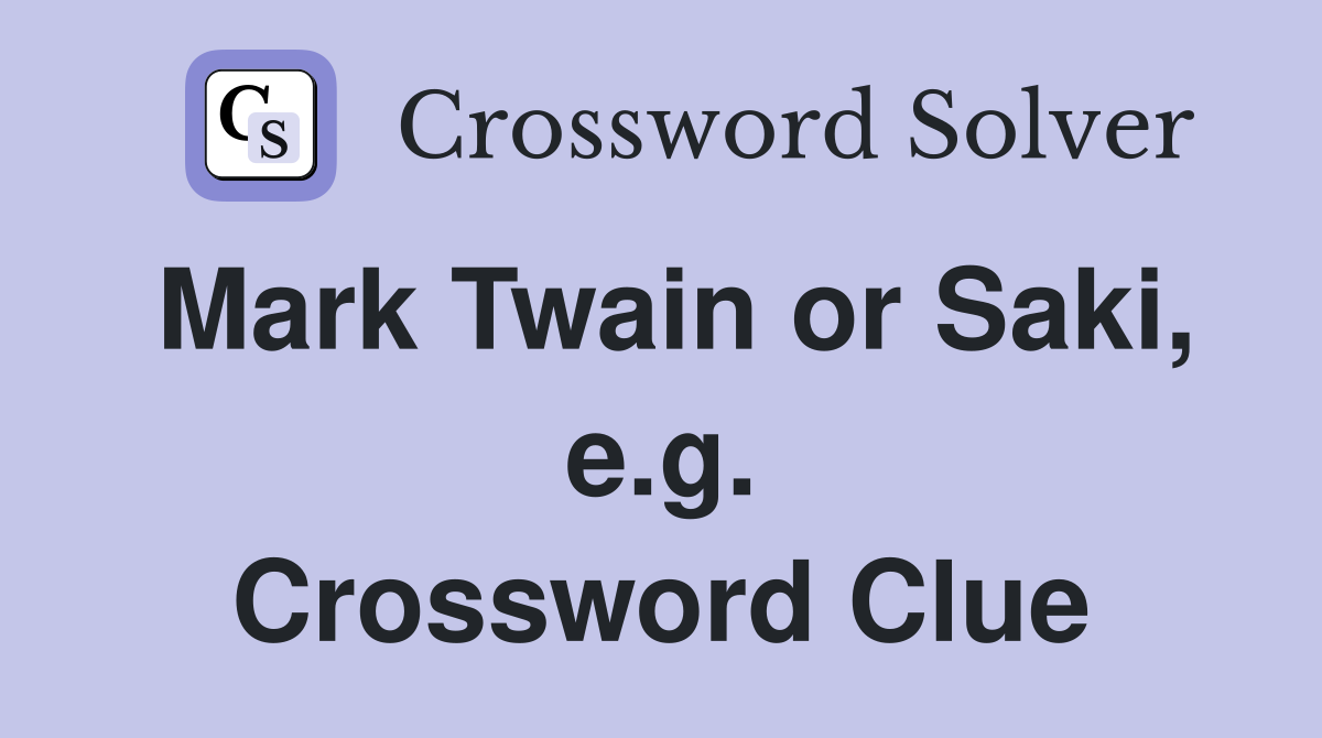 Mark Twain or Saki, e.g. Crossword Clue