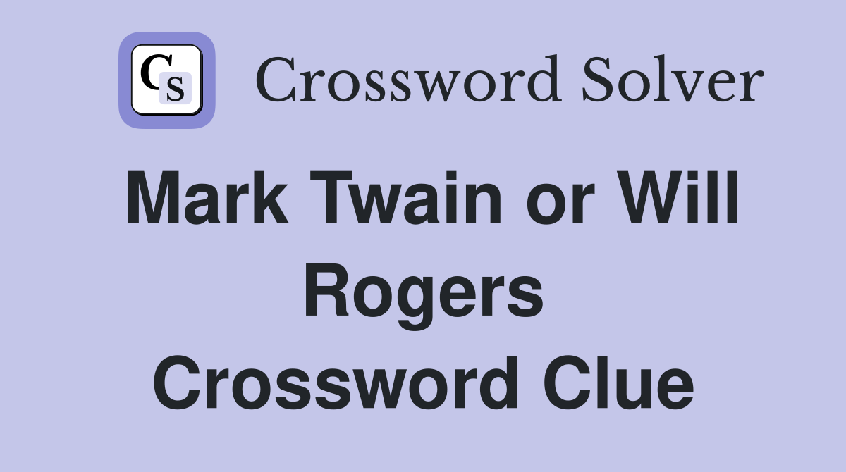 Mark Twain or Will Rogers Crossword Clue