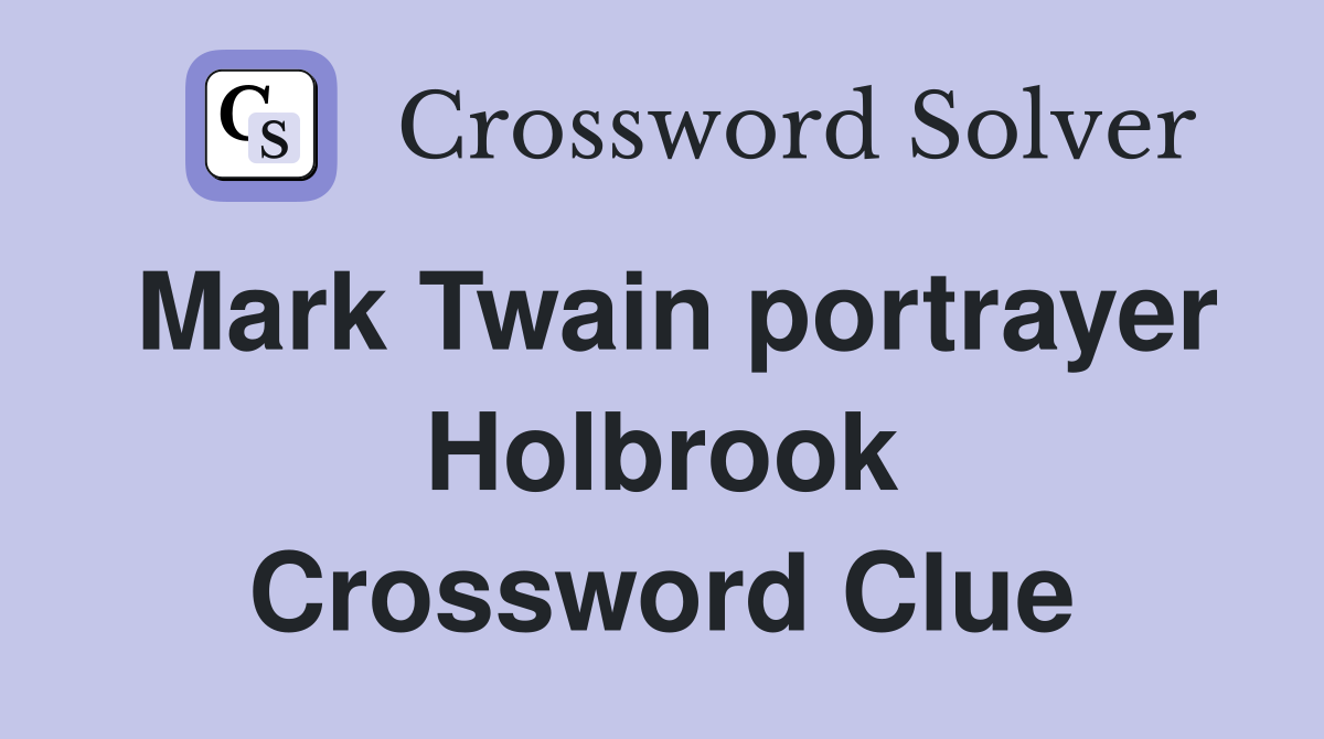 Mark Twain portrayer Holbrook Crossword Clue