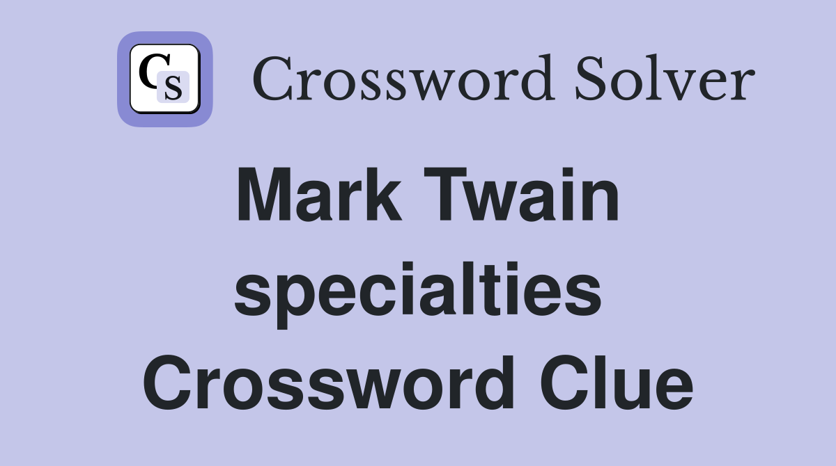Mark Twain specialties Crossword Clue
