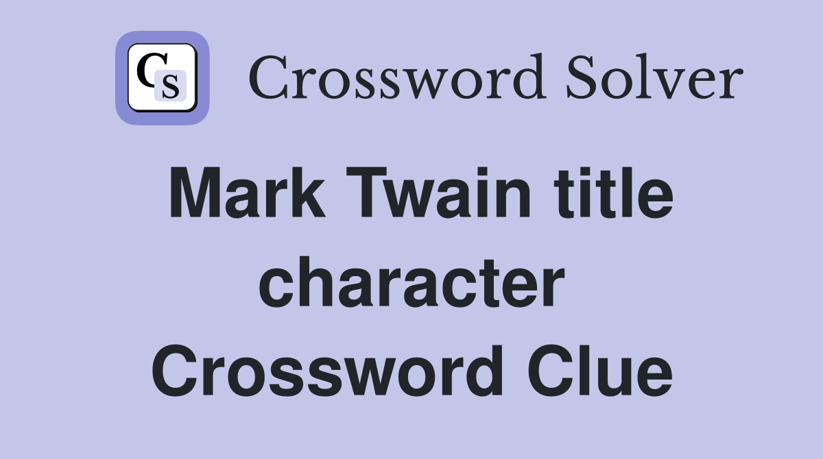 Mark Twain title character Crossword Clue