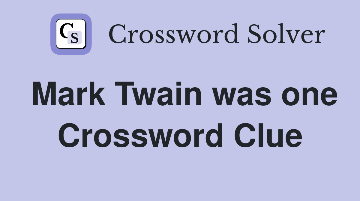 Mark Twain was one Crossword Clue