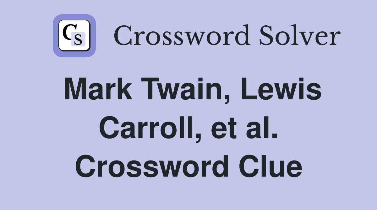 Mark Twain, Lewis Carroll, et al. Crossword Clue