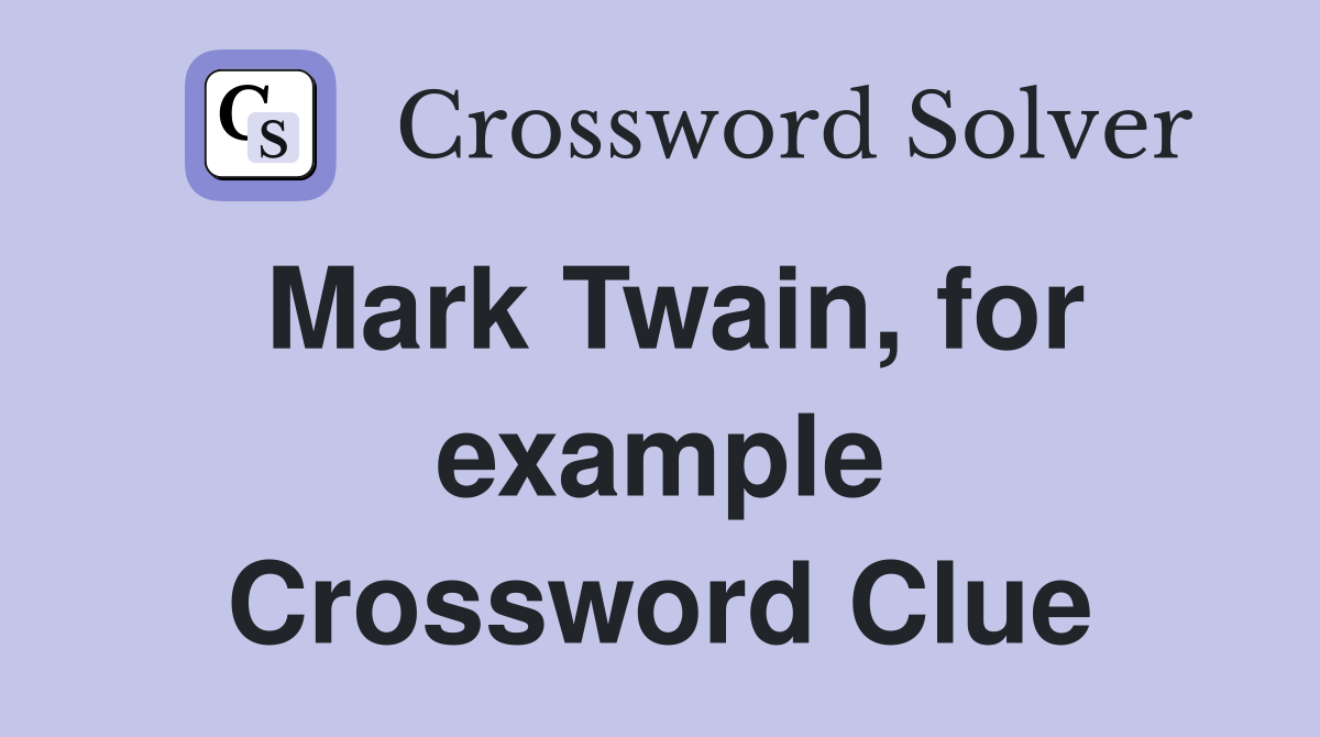 Mark Twain, for example Crossword Clue