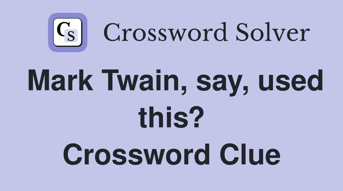 Mark Twain, say, used this? Crossword Clue