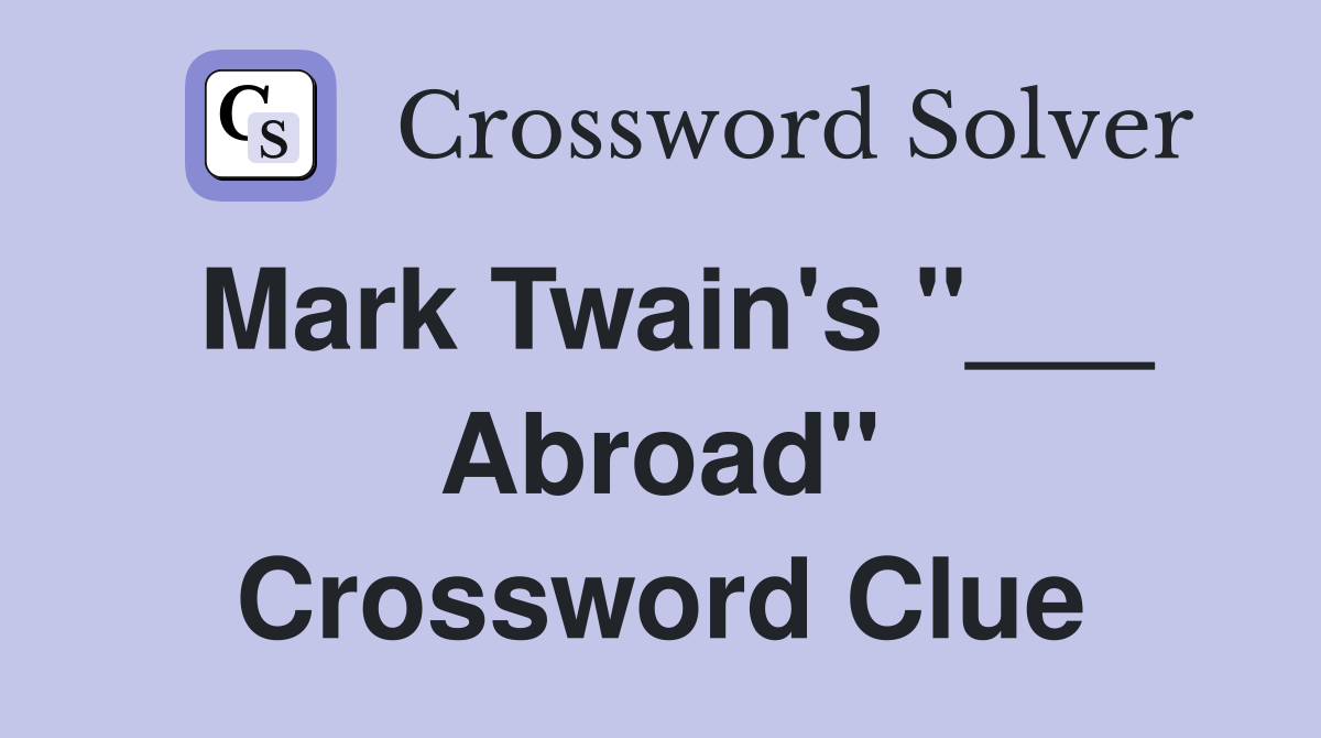 Mark Twain's "___ Abroad" Crossword Clue