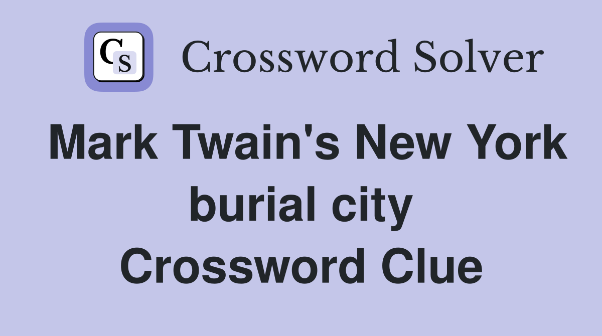 Mark Twain's New York burial city Crossword Clue