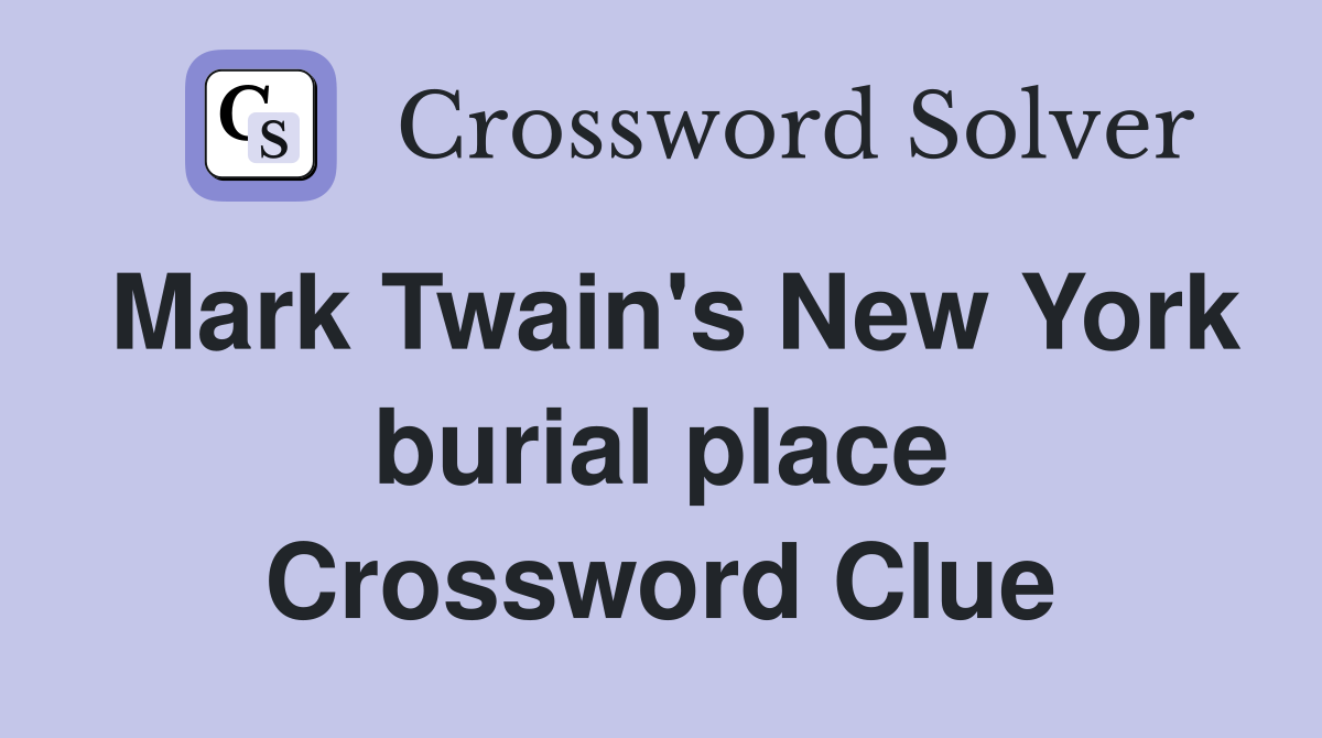 Mark Twain's New York burial place Crossword Clue