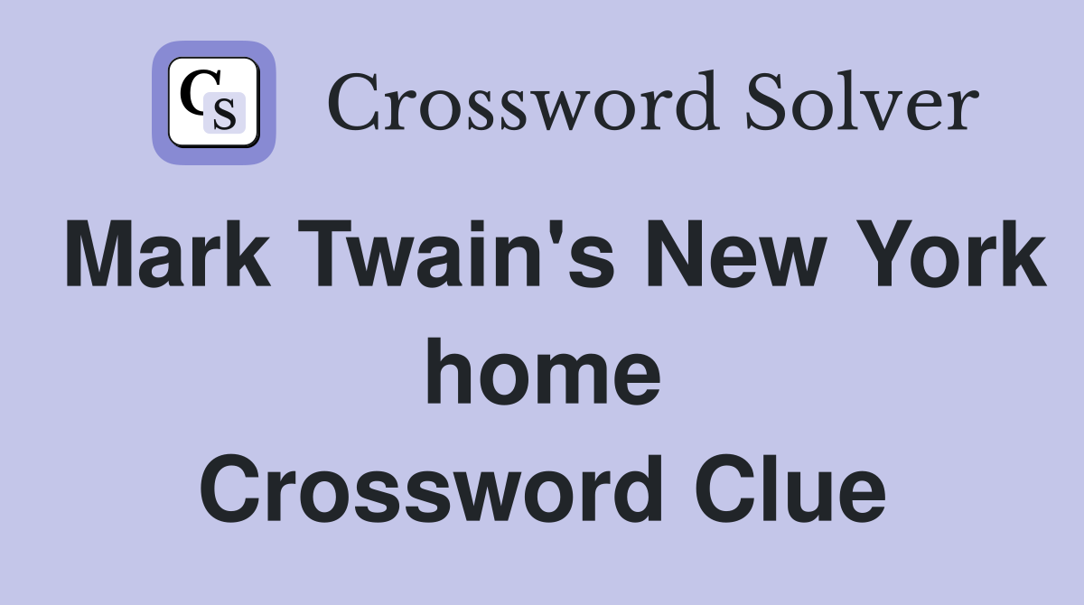 Mark Twain's New York home Crossword Clue