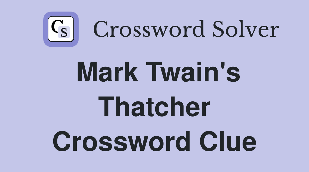 Mark Twain's Thatcher Crossword Clue
