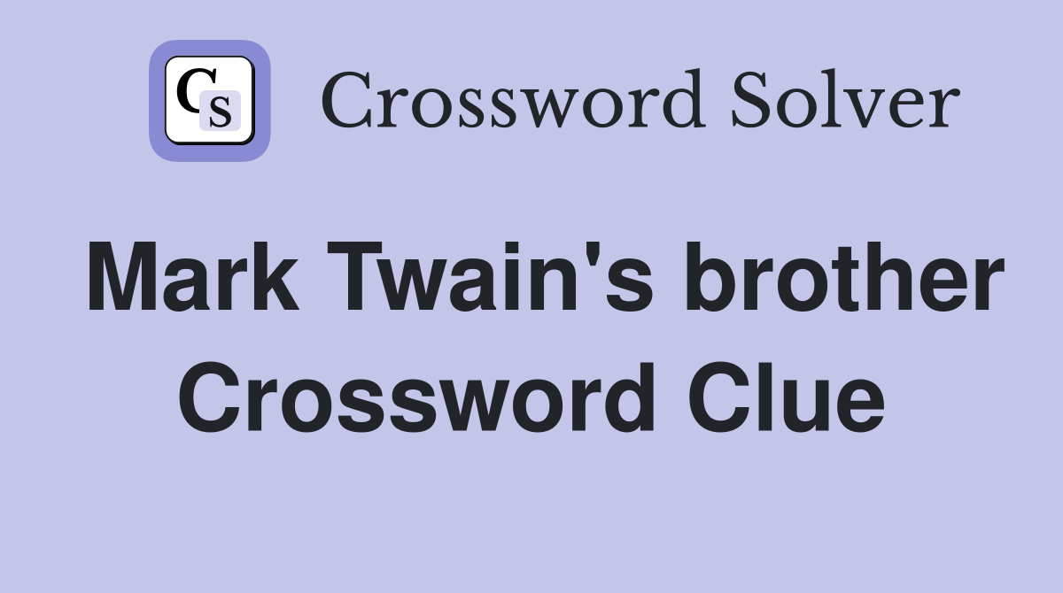 Mark Twain's brother Crossword Clue