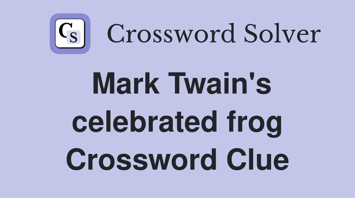 Mark Twain's celebrated frog Crossword Clue