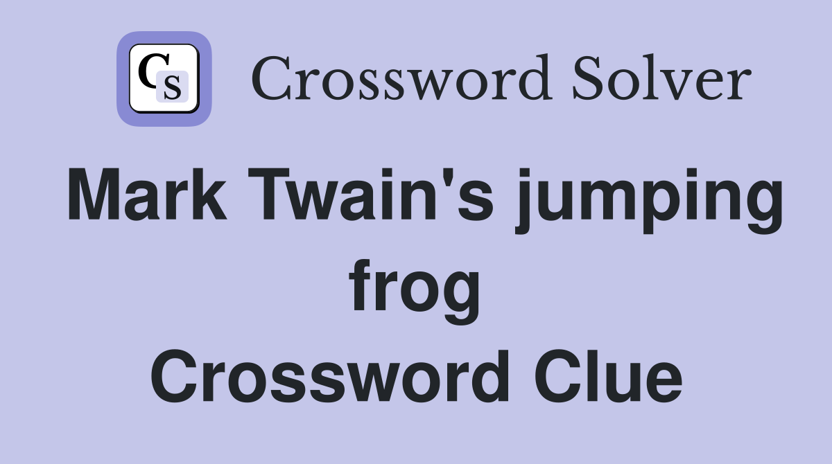 Mark Twain's jumping frog Crossword Clue