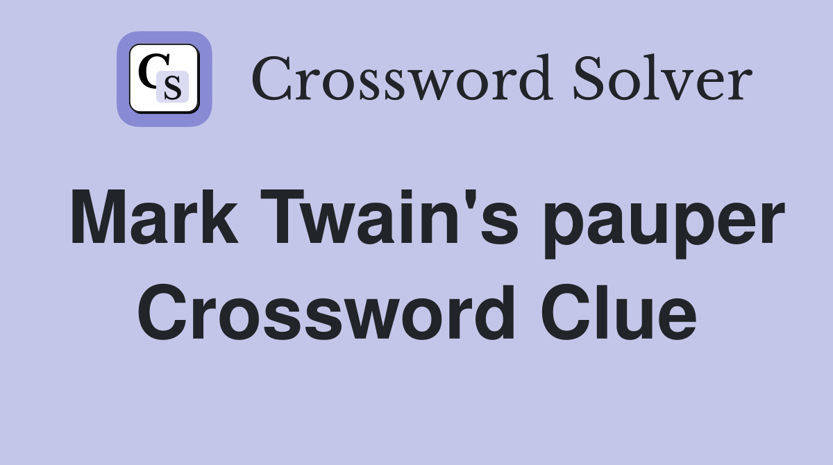 Mark Twain's pauper Crossword Clue