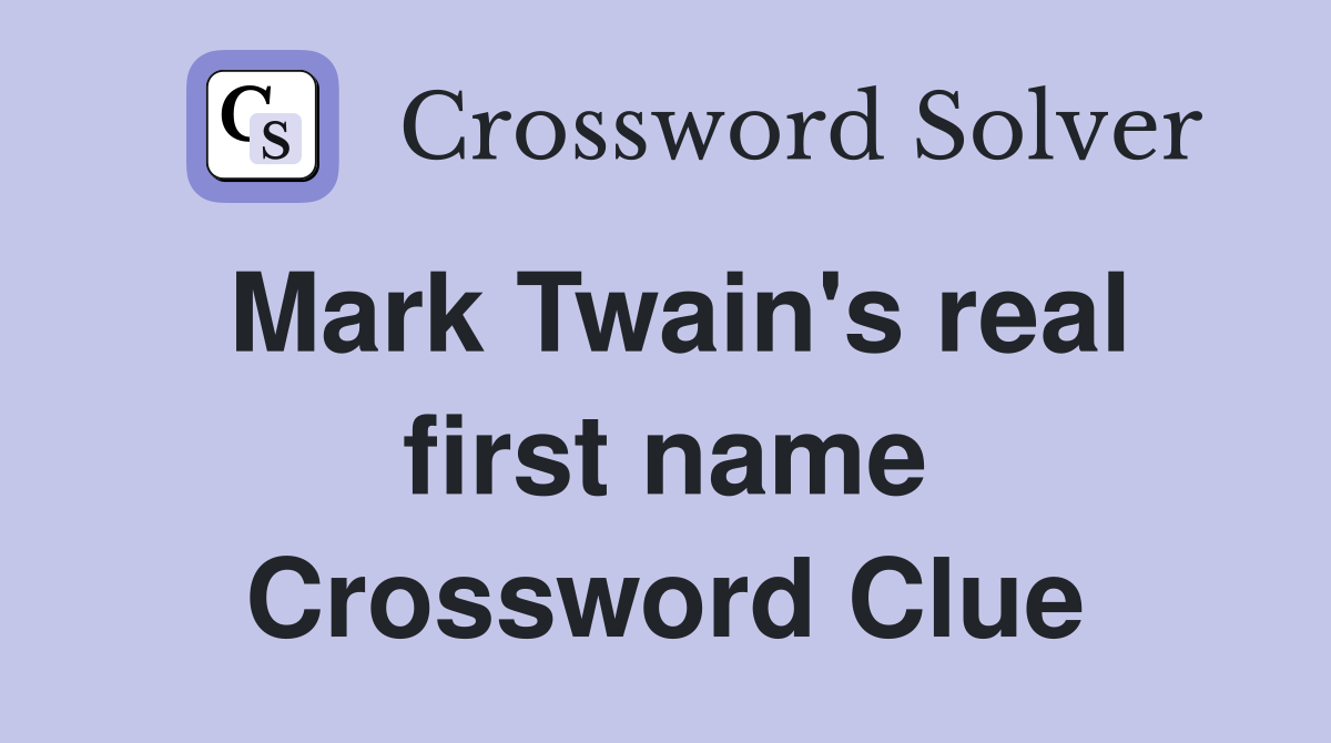 Mark Twain's real first name Crossword Clue