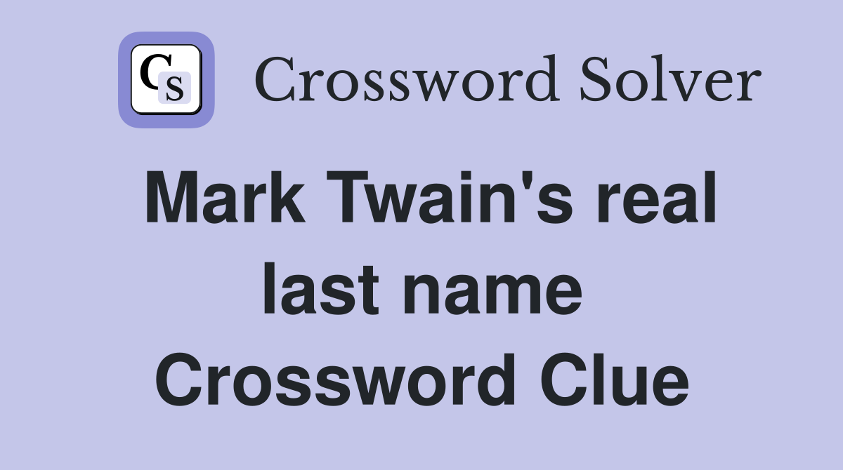 Mark Twain's real last name Crossword Clue