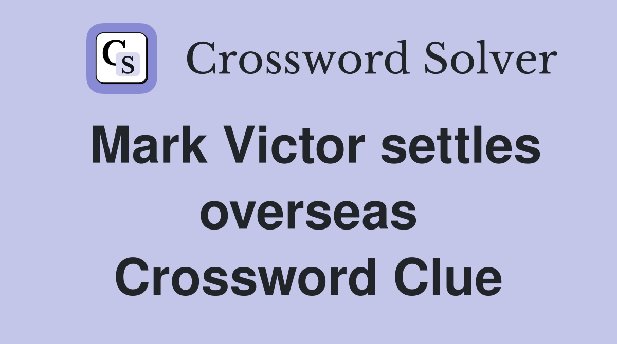 Mark Victor settles overseas Crossword Clue