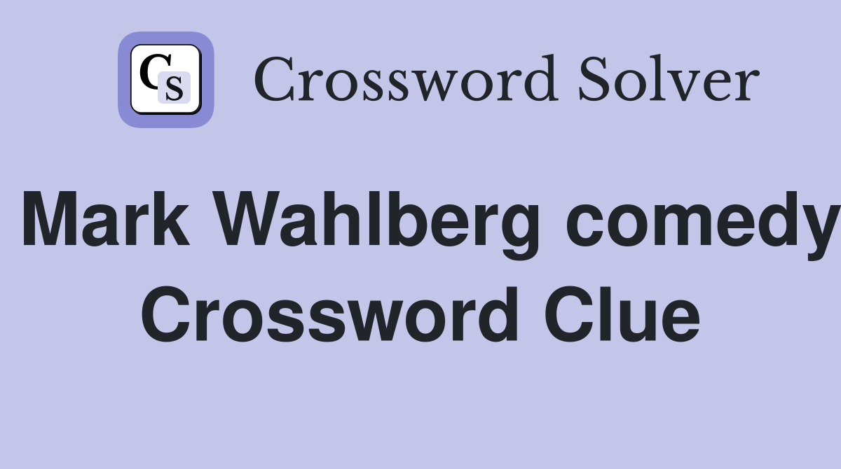 Mark Wahlberg comedy Crossword Clue
